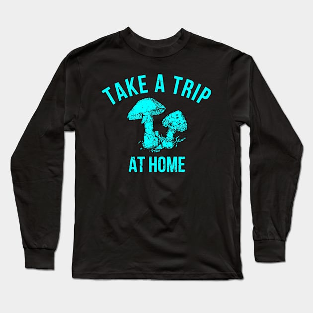 Take A Trip At Home Long Sleeve T-Shirt by TeeNoir